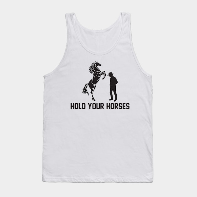 Hold Your Horses Love horses Tank Top by GDLife